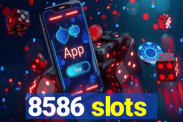 8586 slots